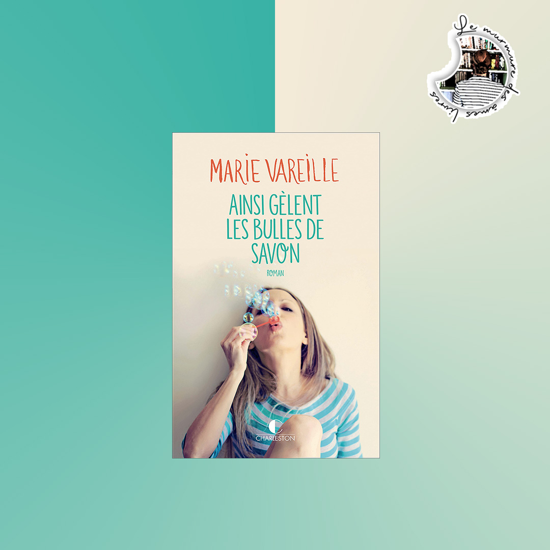 You are currently viewing Chronique – Ainsi gèlent les bulles de savon de Marie Vareille