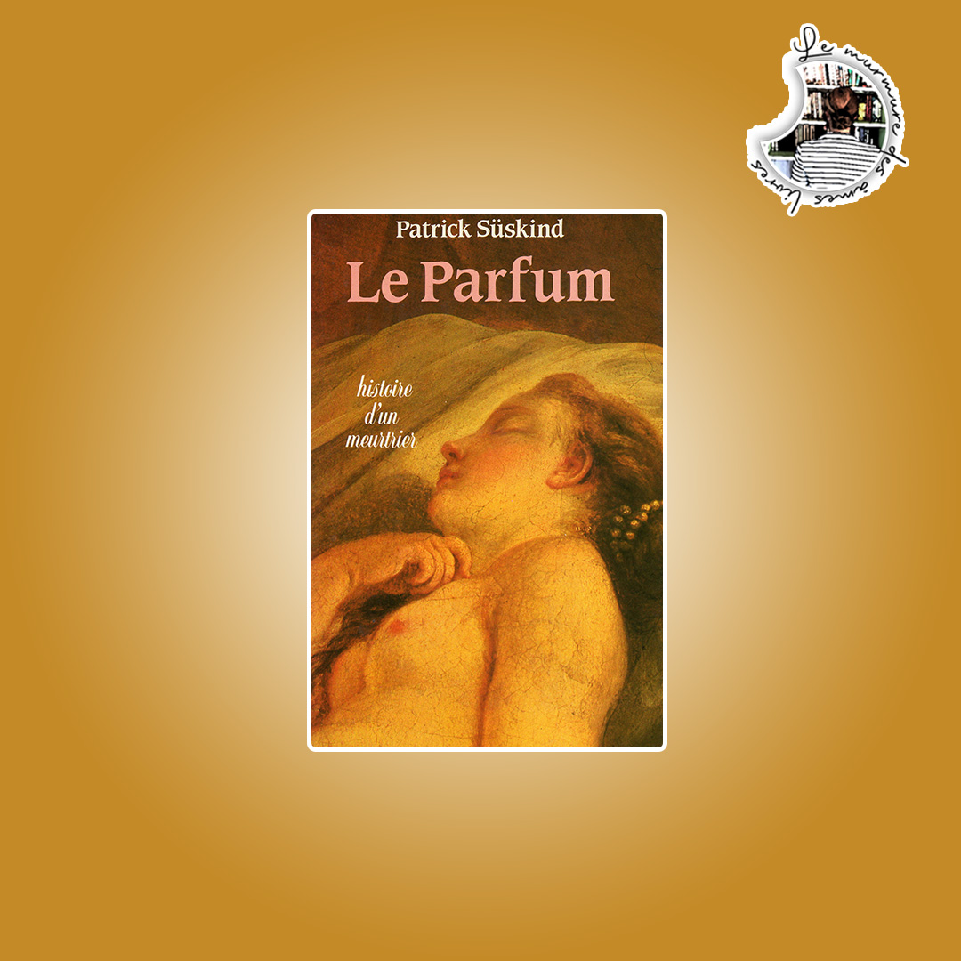 You are currently viewing Chronique – Le parfum, histoire d’un meurtrier de Patrick Süskind
