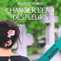 Changer l'eau des fleurs de Valérie Perrin (cover)