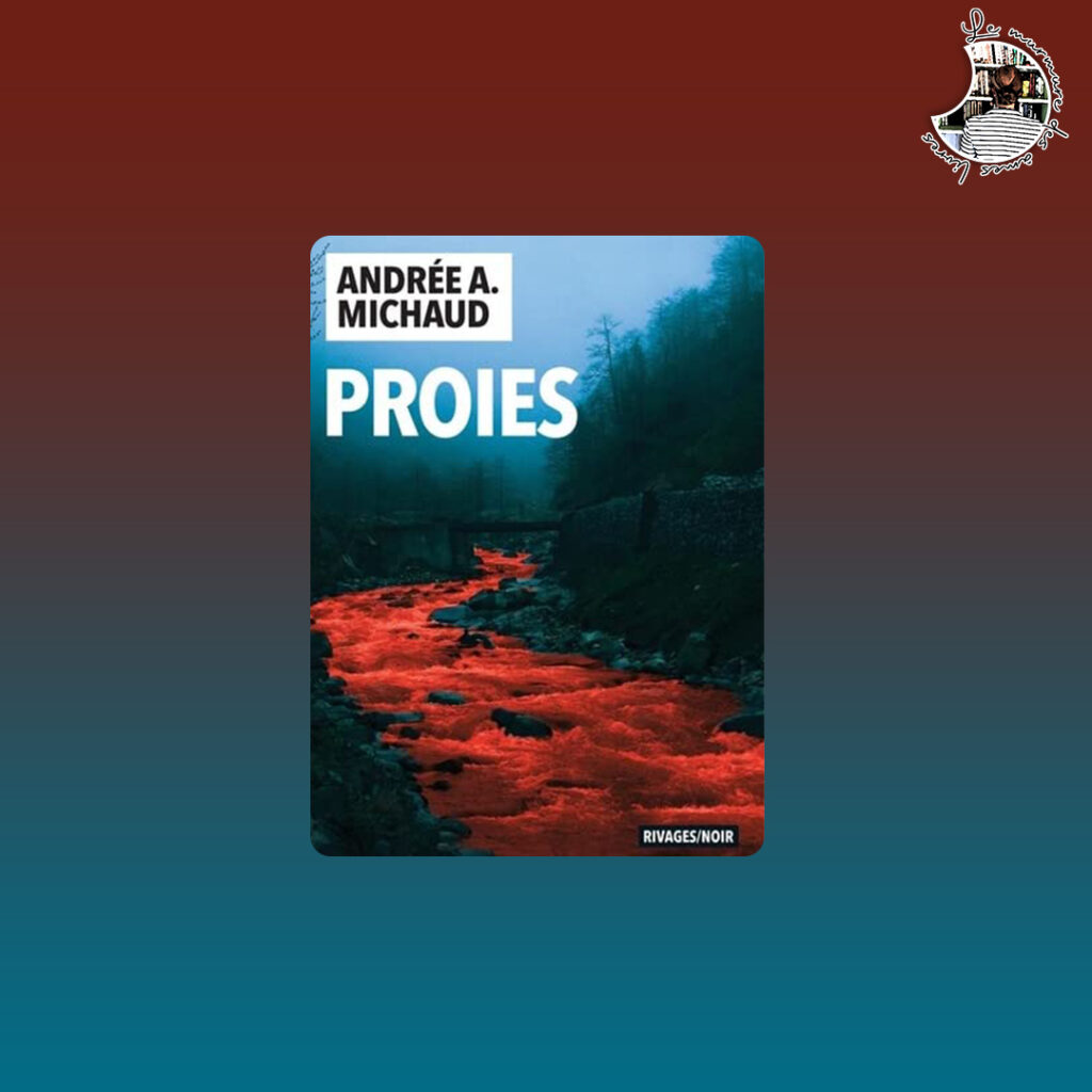 Lire la suite à propos de l’article Chronique – Proies d’Andrée A. Michaud