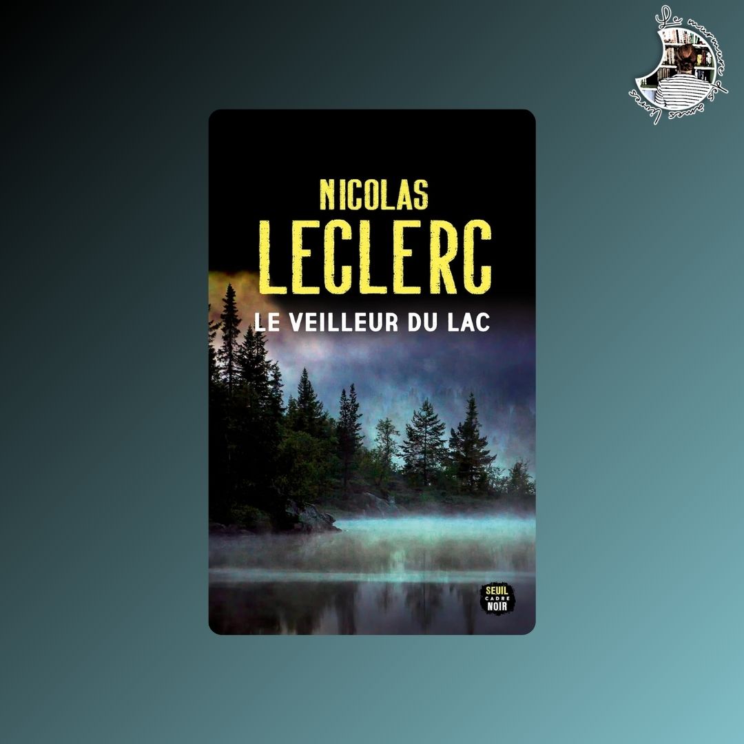 Lire la suite à propos de l’article Chronique – Le veilleur du lac de Nicolas Leclerc