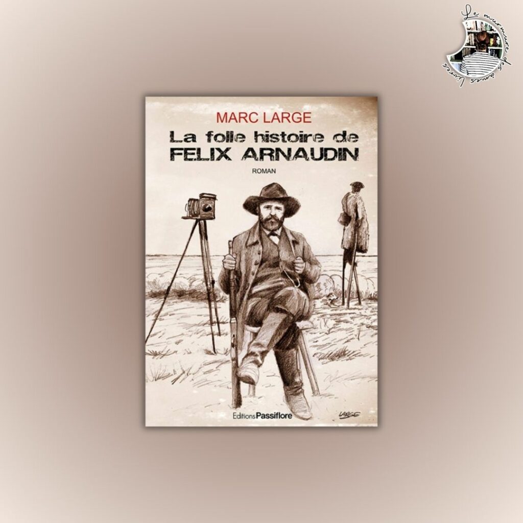 Lire la suite à propos de l’article Chronique – La folle histoire de Félix Arnaudin de Marc Large 