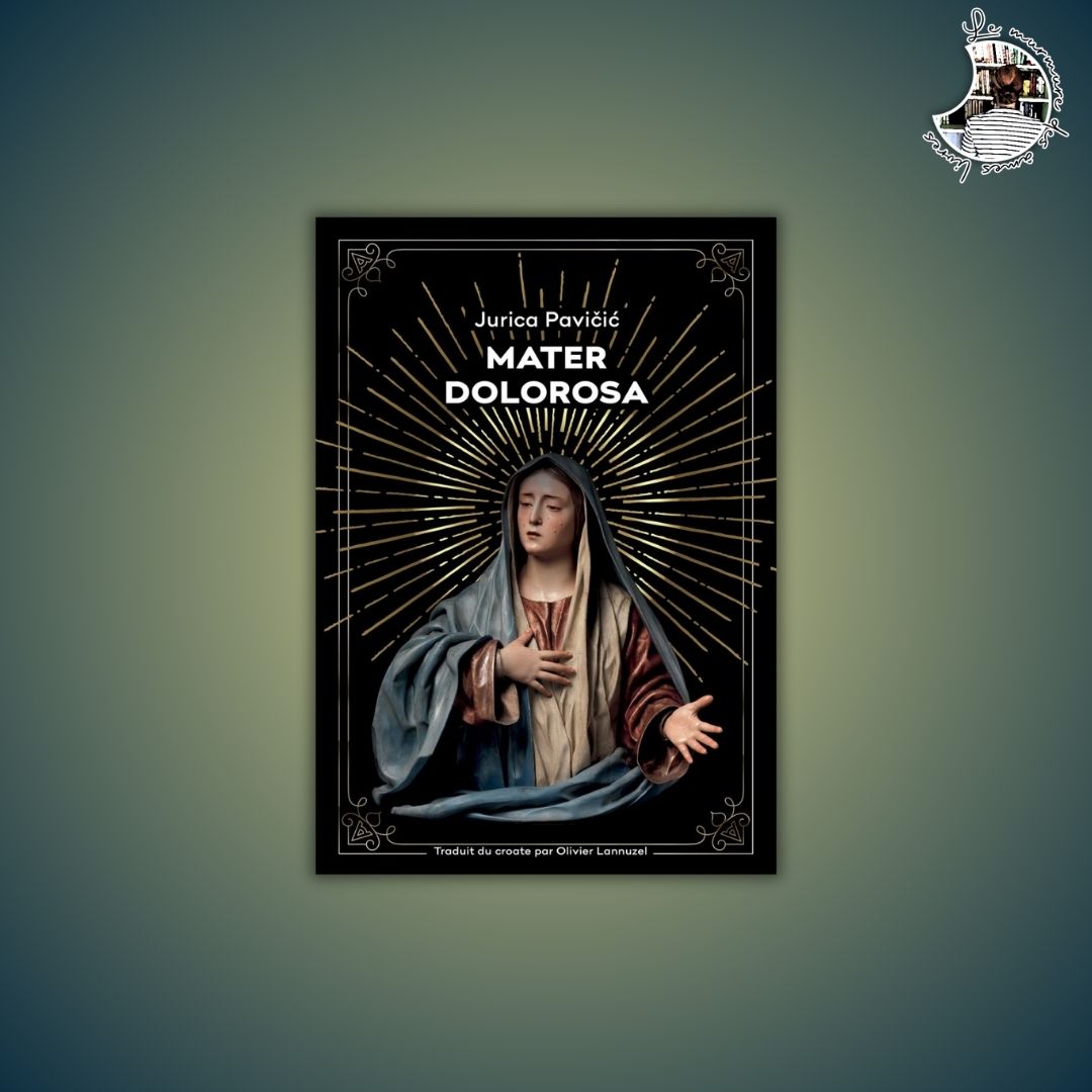 Lire la suite à propos de l’article Chronique – Mater Dolorosa de Jurica Pavičić